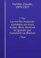 La vieille histoire; comdie en trois actes. Bois dessin et gravs par Constant Le Breton, 