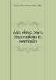 Aux vieux pays, impressions et souvenirs, Cimon, Henri Hubert Marie, 1855- 