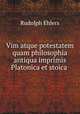 Vim atque potestatem quam philosophia antiqua imprimis Platonica et stoica ., Rudolph Ehlers 