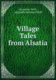 Village Tales from Alsatia, Alexandre Weill , originally Abraham Weill 