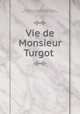 Vie de Monsieur Turgot ., Jean-Antoine-Nicolas de Caritat Condorcet, Pre-1801 Imprint Collection (Library of Congress) 