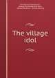 The village idol, Mrs Henry S Mackarness, George Routledge and Sons , Dalziel Brothers , printer Billing 