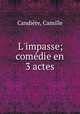 L`impasse; comdie en 3 actes, 