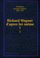 Richard Wagner d`apres lui-mme. 1, 