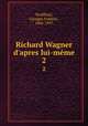 Richard Wagner d`apres lui-mme. 2, 