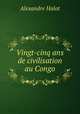 Vingt-cinq ans de civilisation au Congo, Alexandre Halot 