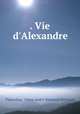 . Vie d`Alexandre, 