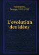 L`evolution des ides, Fonsegrive, George, 1852-1917 