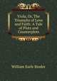 Viola, Or, The Triumphs of Love and Faith: A Tale of Plots and Counterplots, William Earle Binder 