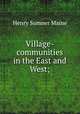 Village-communities in the East and West;, Maine, Henry Sumner, Sir, 1822-1888 