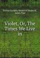 Violet, Or, The Times We Live in, Harriet Cordelia Wethered Shubrick , James Paul 