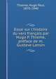 Essai sur l`histoire du vers franais par Hugo P. Thieme, prface de m. Gustave Lansin, Thieme, Hugo Paul, 1870-1940 