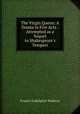 The Virgin Queen: A Drama in Five Acts : Attempted as a Sequel to Shakespeare`s Tempest, Francis Godolphin Waldron 