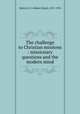 The challenge to Christian missions : missionary questions and the modern mind, Welsh, R. E. (Robert Ethol), 1857-1935 
