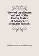 View of the climate and soil of the United States of America, tr. from the French, 