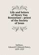 Life and letters of Henry Van Rensselaer : priest of the Society of Jesus, Spillane, Edward P. (Edward Peter), 1859-1929 