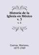 Historia de la Iglesia en Mxico. v. 3, Cuevas, Mariano, 1879-1949 