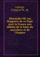 Alexandre III; ou, Rapports de ce Pape avec la France aux dbuts de la lutte du sacerdoce et de l`Empire, 