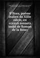 Il fiore, pome italien du XIIIe sicle, en ccxxxii sonnets imit de Roman de la Rose;, Dante Alighieri, 1265-1321. Doubtful works,Castets, Ferdinand, 1838-,Durante, fl. 13th-14th cent 