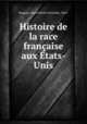 Histoire de la race franaise aux tats-Unis, Magnan, Denis Michel Aristides, 1863- 
