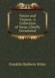 Voices and Visions: A Collection of Verse, Chiefly Occasional, Franklin Baldwin Wiley 