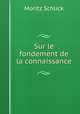 Sur le fondement de la connaissance, Moritz Schlick 