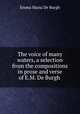 The voice of many waters, a selection from the compositions in prose and verse of E.M. De Burgh ., Emma Maria De Burgh 