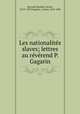 Les nationalits slaves; lettres au rvrend P. Gagarin, Korczak-Branicki, Xavier, 1815?-1879,Gagarin, J. (Jean), 1814-1882 