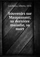Souvenirs sur Maupassant; sa dernire maladie, sa mort, Lumbroso, Alberto, 1872- 