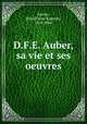 D.F.E. Auber, sa vie et ses oeuvres, 