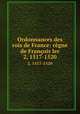 Ordonnances des rois de France: rgne de Franois Ier. 2, 1517-1520, 