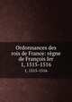 Ordonnances des rois de France: rgne de Franois Ier. 1, 1515-1516, 