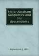 Major Abraham Kirkpatrick and his descendents, Bigham,Kirk Q 1851- 