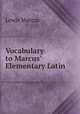 Vocabulary to Marcus` Elementary Latin, Lewis Marcus 