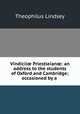Vindicii Priestleian: an address to the students of Oxford and Cambridge; occasioned by a ., Theophilus Lindsey 