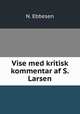 Vise med kritisk kommentar af S. Larsen., N. Ebbesen 