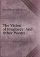 The Vision of Prophecy: And Other Poems, 
