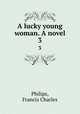 A lucky young woman. A novel. 3, Philips, Francis Charles 