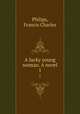 A lucky young woman. A novel. 1, Philips, Francis Charles 