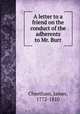 A letter to a friend on the conduct of the adherents to Mr. Burr, Cheetham, James, 1772-1810 