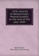 . Vital records of Westminster, Massachusetts, to the end of the year 1849, Westminster, Mass. [from old catalog] 