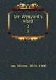 Mr. Wynyard`s ward. 2, Lee, Holme, 1828-1900 