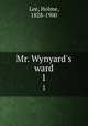 Mr. Wynyard`s ward. 1, Lee, Holme, 1828-1900 