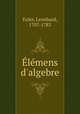 lmens d`algebre, Euler, Leonhard, 1707-1783 