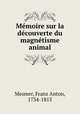 Mmoire sur la dcouverte du magntisme animal, Mesmer, Franz Anton, 1734-1815 