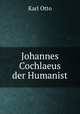 Johannes Cochlaeus der Humanist, Karl Otto 