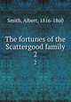 The fortunes of the Scattergood family. 2, Smith, Albert, 1816-1860 