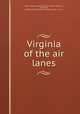 Virginia of the air lanes, Quick, Herbert, 1861-1925,Leigh, William Robinson, 1866-1955, ill,Bobbs-Merrill Company. pbl,Braunworth & Co. prt 