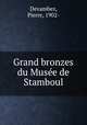 Grand bronzes du Muse de Stamboul, Devambez, Pierre, 1902- 