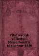 Vital records of Norton, Massachusetts, to the year 1850, Norton, Mass. [from old catalog] 